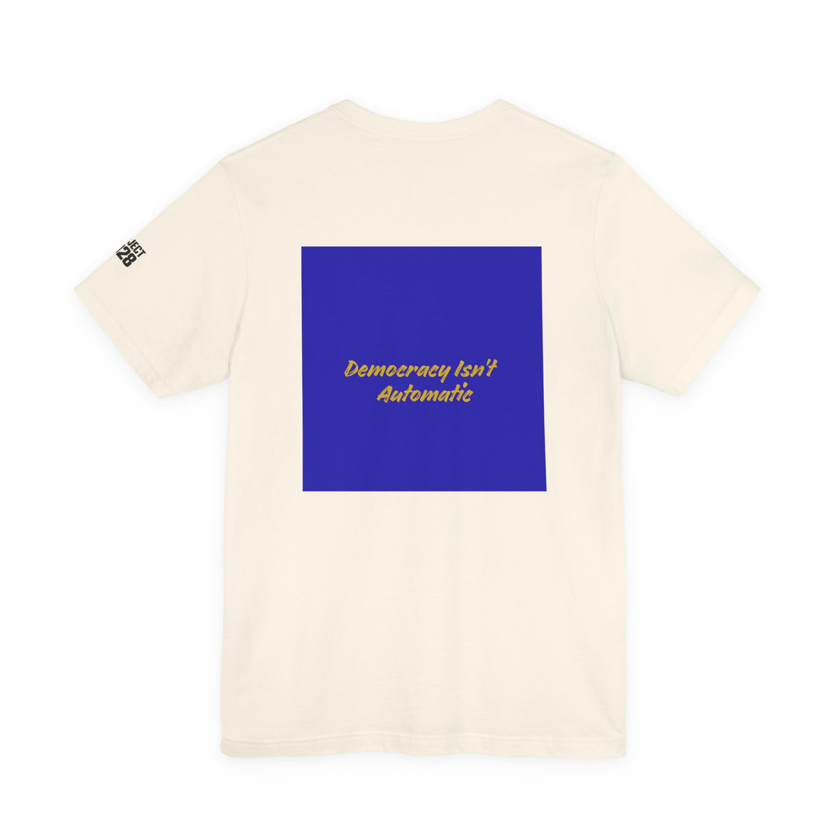 Project 2028 T-Shirt — "Democracy Isn't Automatic" Political Campaign Tee - Make a Statement Without Saying a Word!