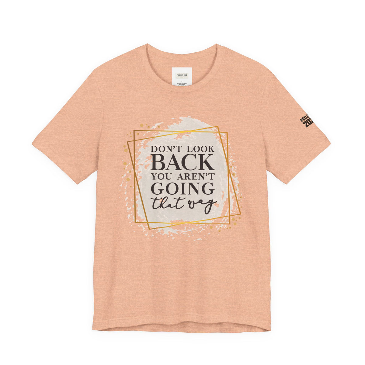 Inspirational Tee — “Don’t Look Back You Aren’t Going That Way” (Project 2028) - Make a Statement Without Saying a Word!