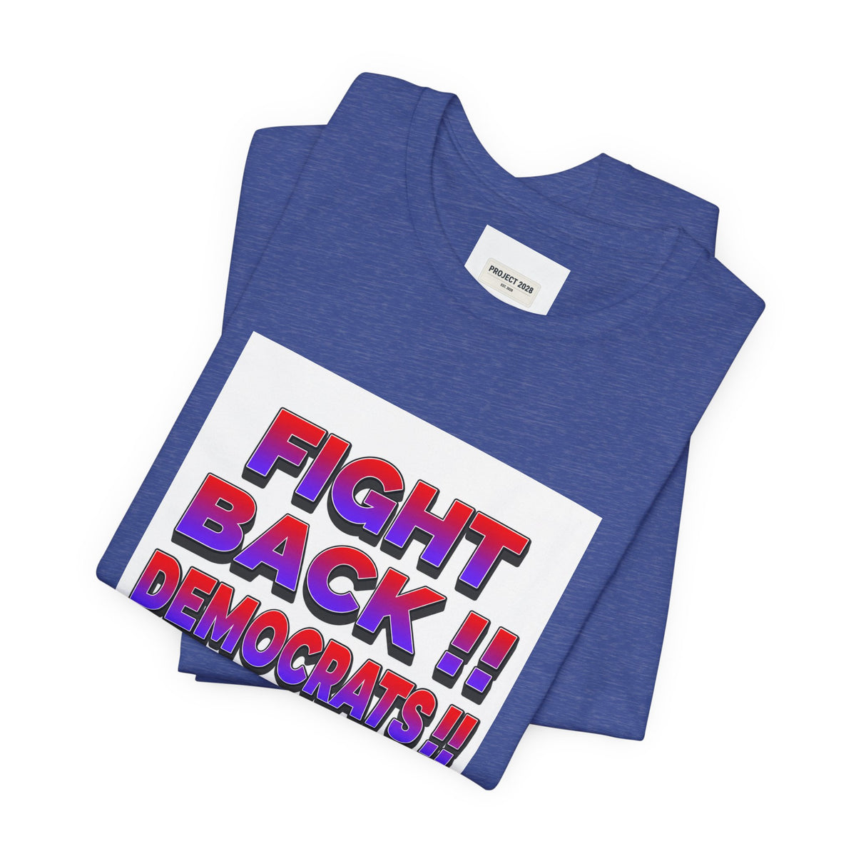 Fight Back!! Democrats Project 2028 Tee - Make a Statement Without Saying a Word!