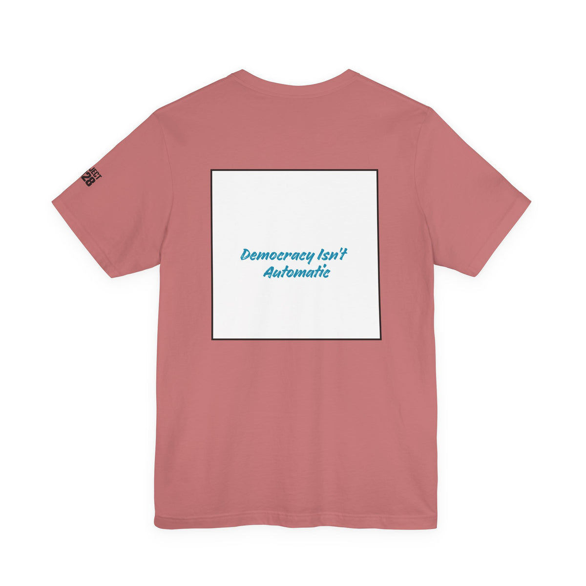 Project 2028 Tee — 'Democracy Isn’t Automatic' Political Campaign T‑Shirt - Make a Statement Without Saying a Word!