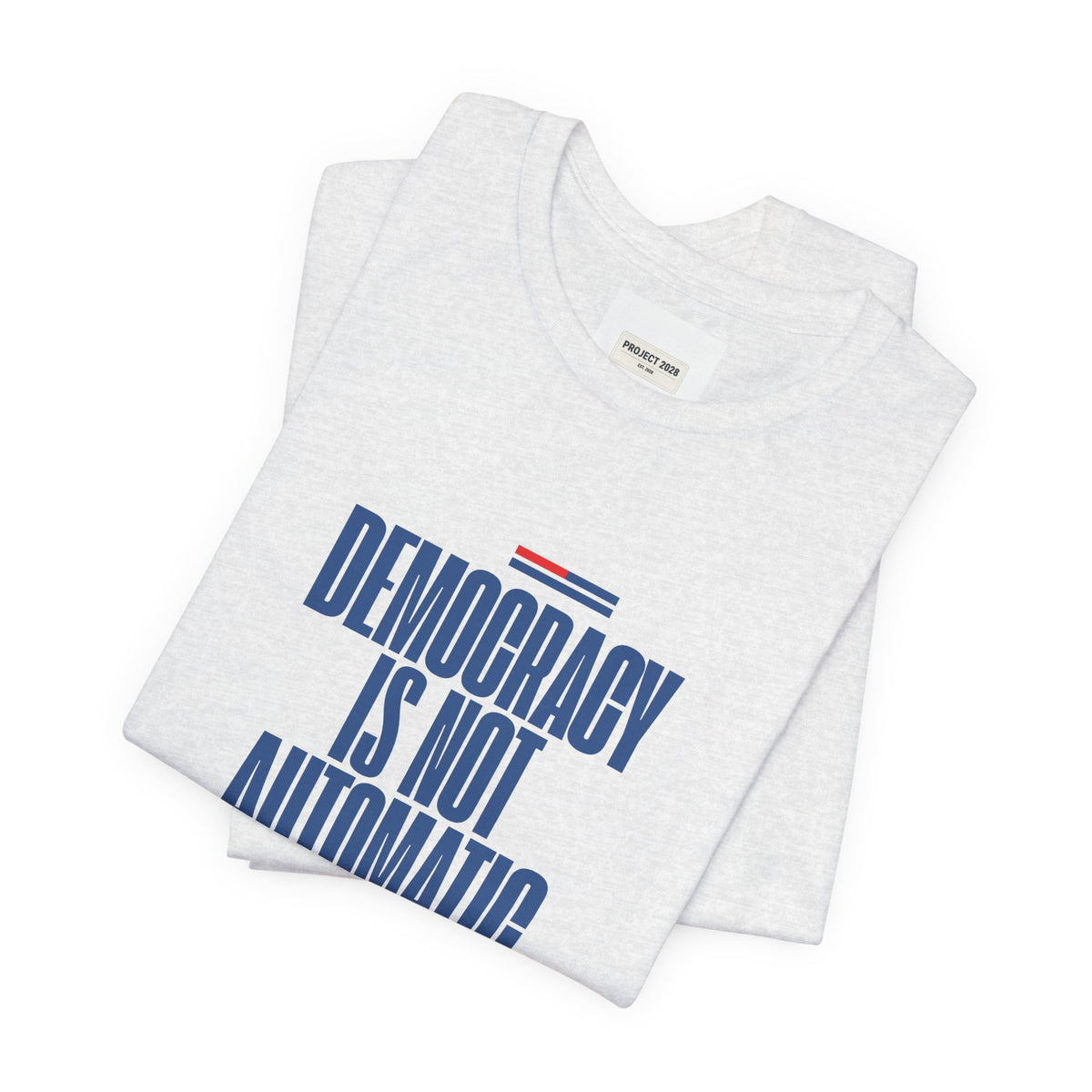 Democracy Is Not Automatic Tee — Project 2028 Political T‑Shirt - Make a Statement Without Saying a Word!
