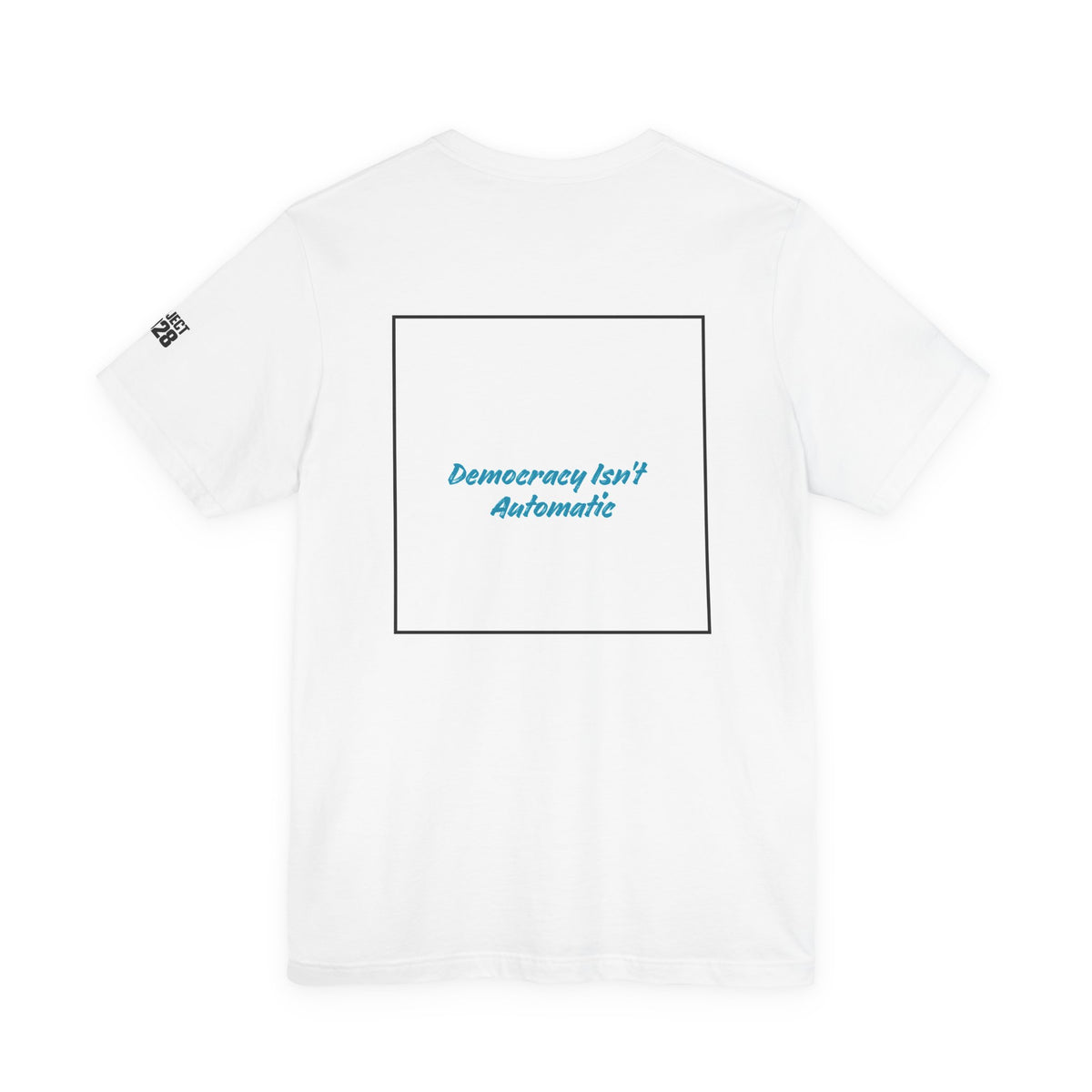 Project 2028 Tee — 'Democracy Isn’t Automatic' Political Campaign T‑Shirt - Make a Statement Without Saying a Word!