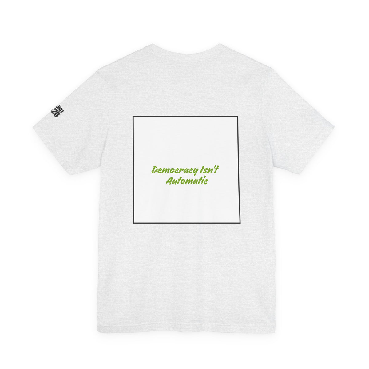 Project 2028 Tee — "Democracy Isn’t Automatic" Political Campaign T‑Shirt  - Make a Statement Without Saying a Word!