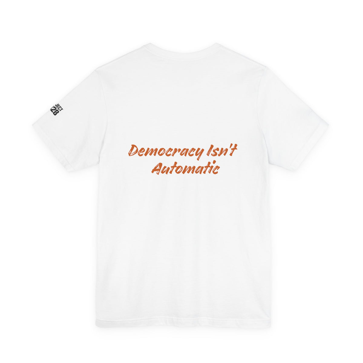 Project 2028 T‑Shirt — “Democracy Isn’t Automatic” Political Campaign Tee - Make a Statement Without Saying a Word!