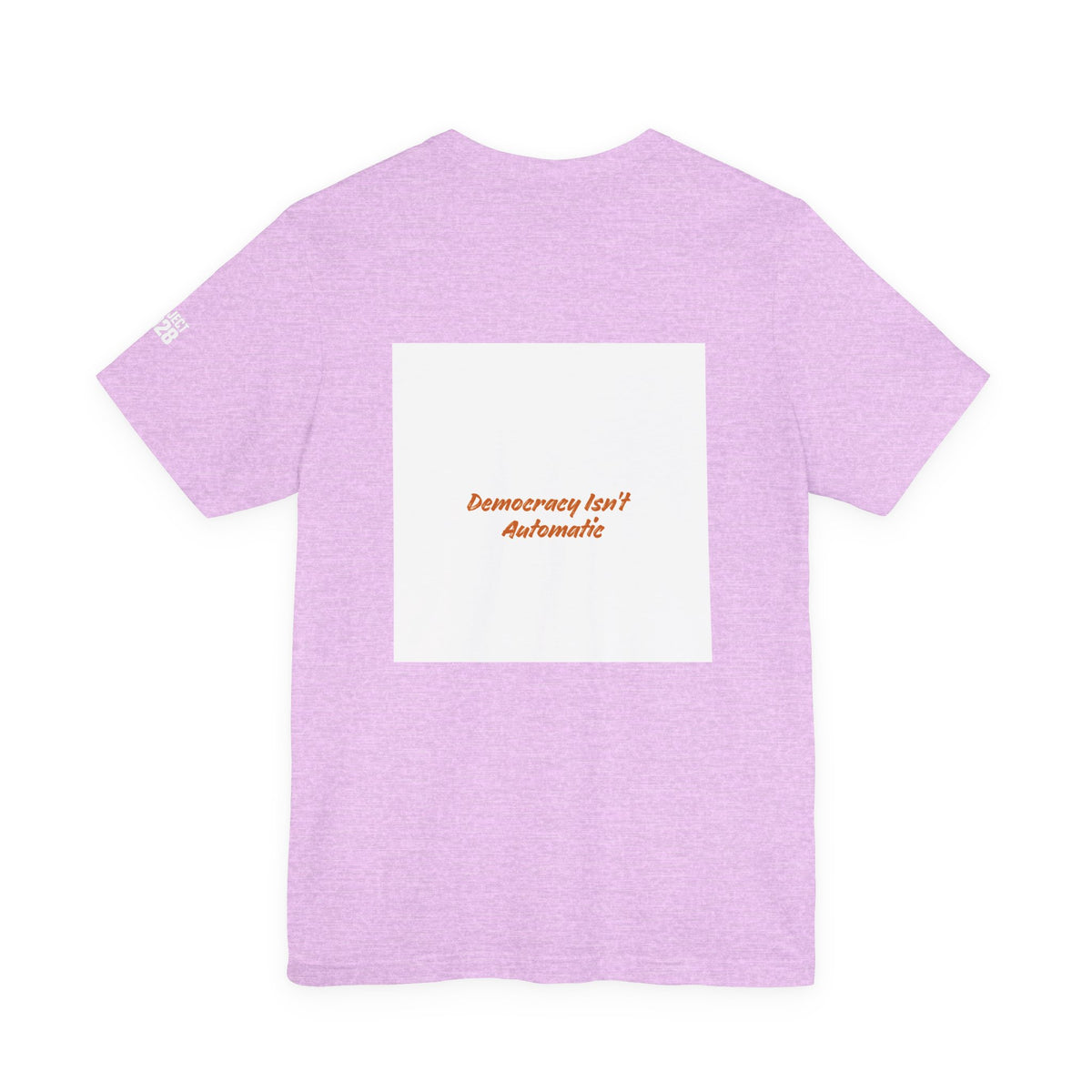 Project 2028 Graphic Tee — 'Democracy Isn't Automatic' Back Print - Make a Statement Without Saying a Word!