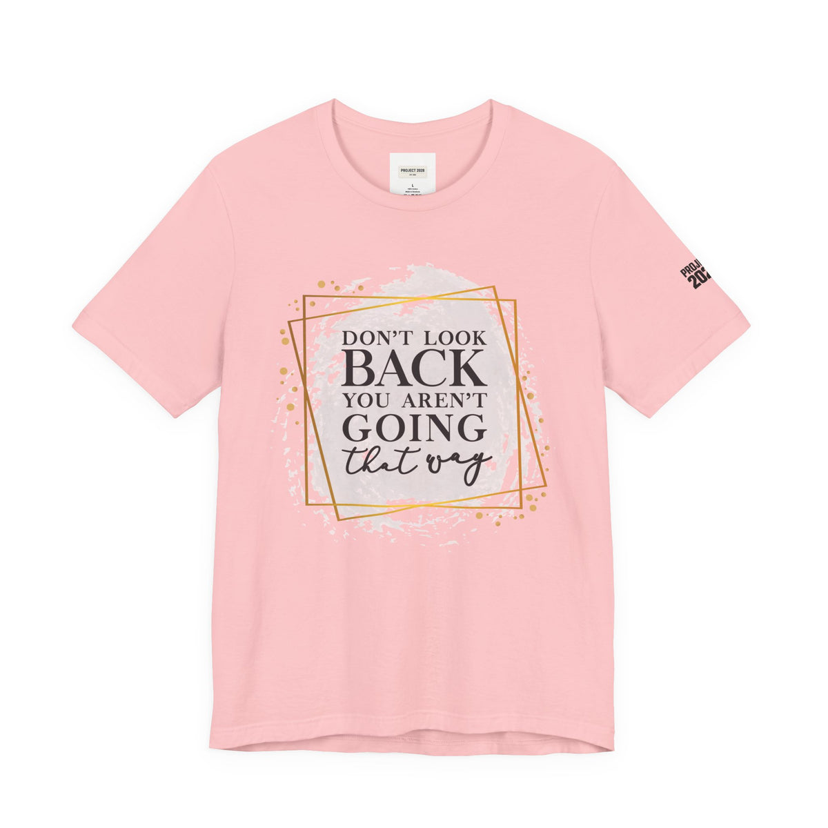Inspirational Tee — “Don’t Look Back You Aren’t Going That Way” (Project 2028) - Make a Statement Without Saying a Word!