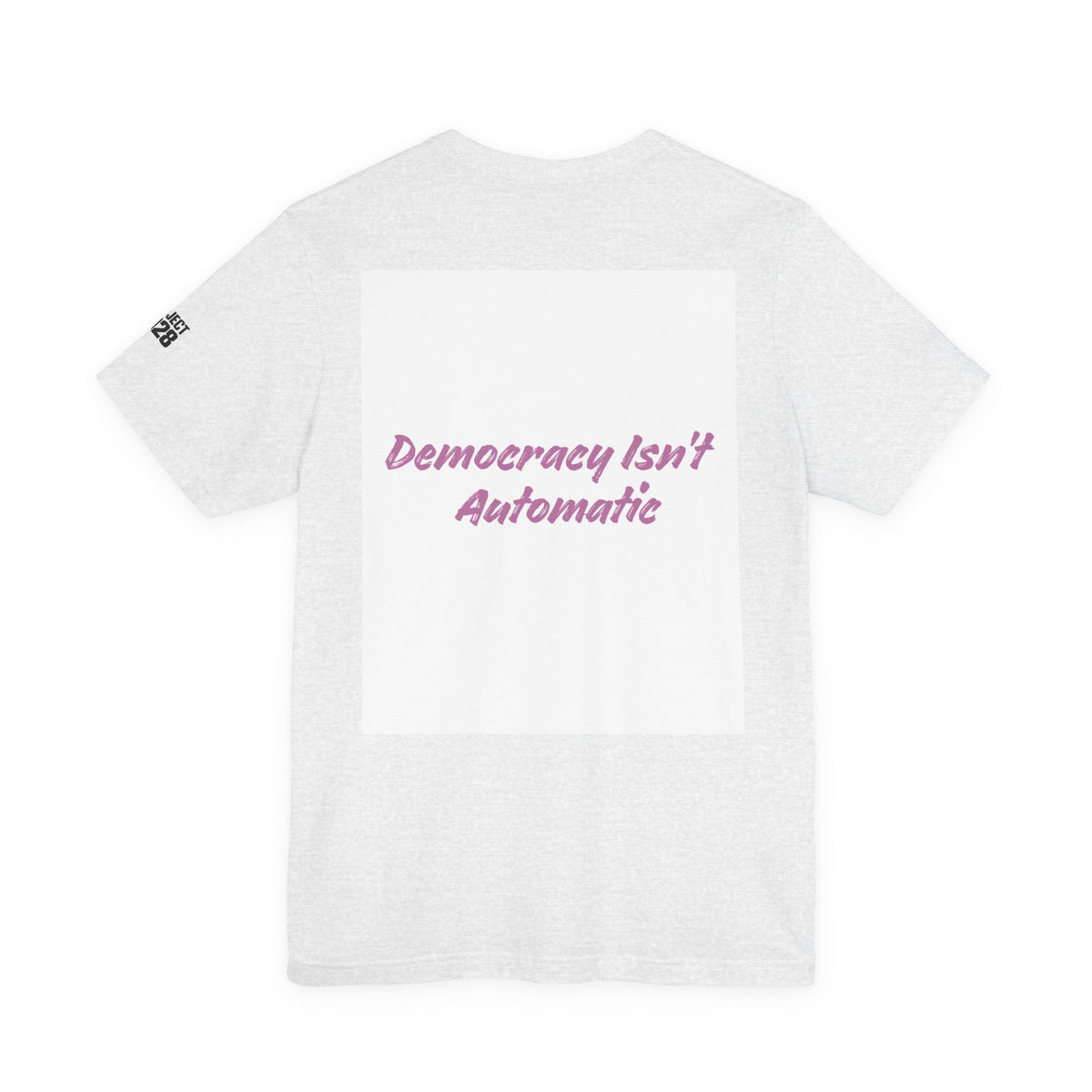 Project 2028 T-Shirt — “Democracy Isn’t Automatic” Political Activism Tee - Make a Statement Without Saying a Word!