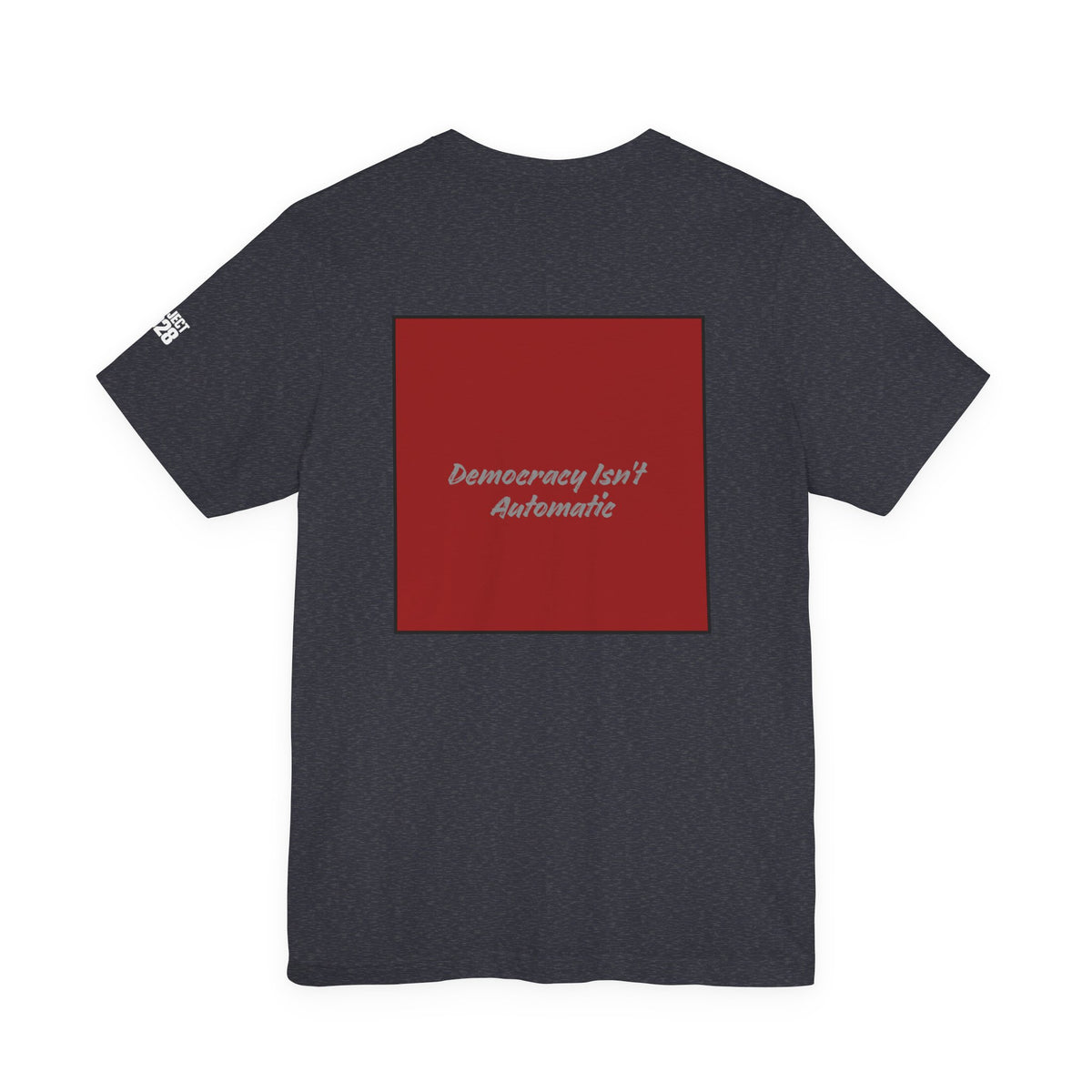 Project 2028 Tee — Political Campaign Graphic T‑Shirt ('Democracy Isn't Automatic' Back) - Make a Statement Without Saying a Word!