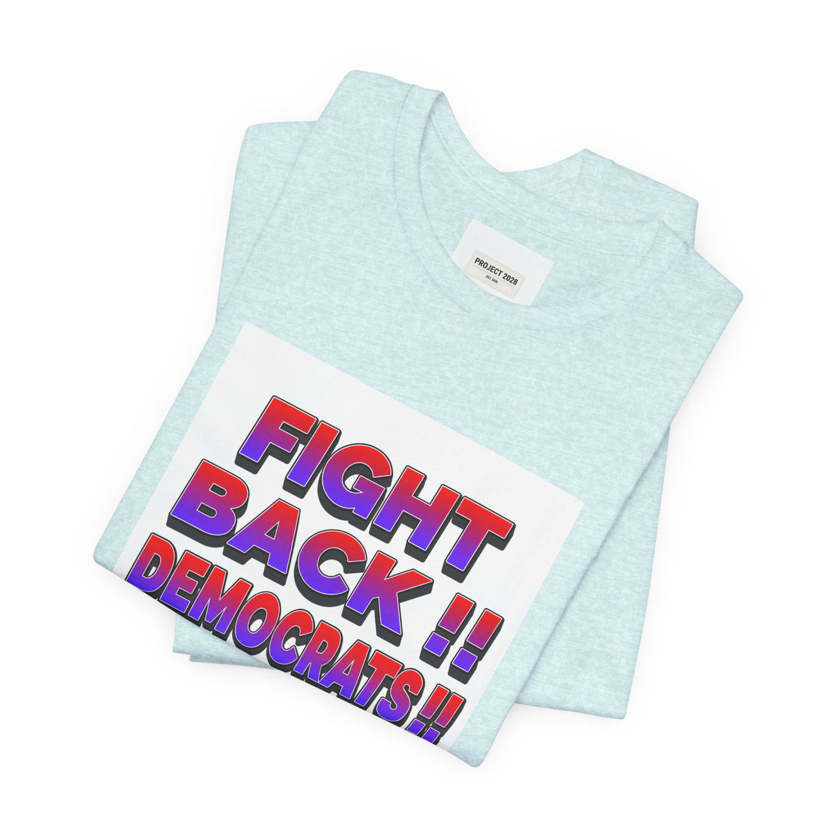 Fight Back!! Democrats Project 2028 Tee - Make a Statement Without Saying a Word!