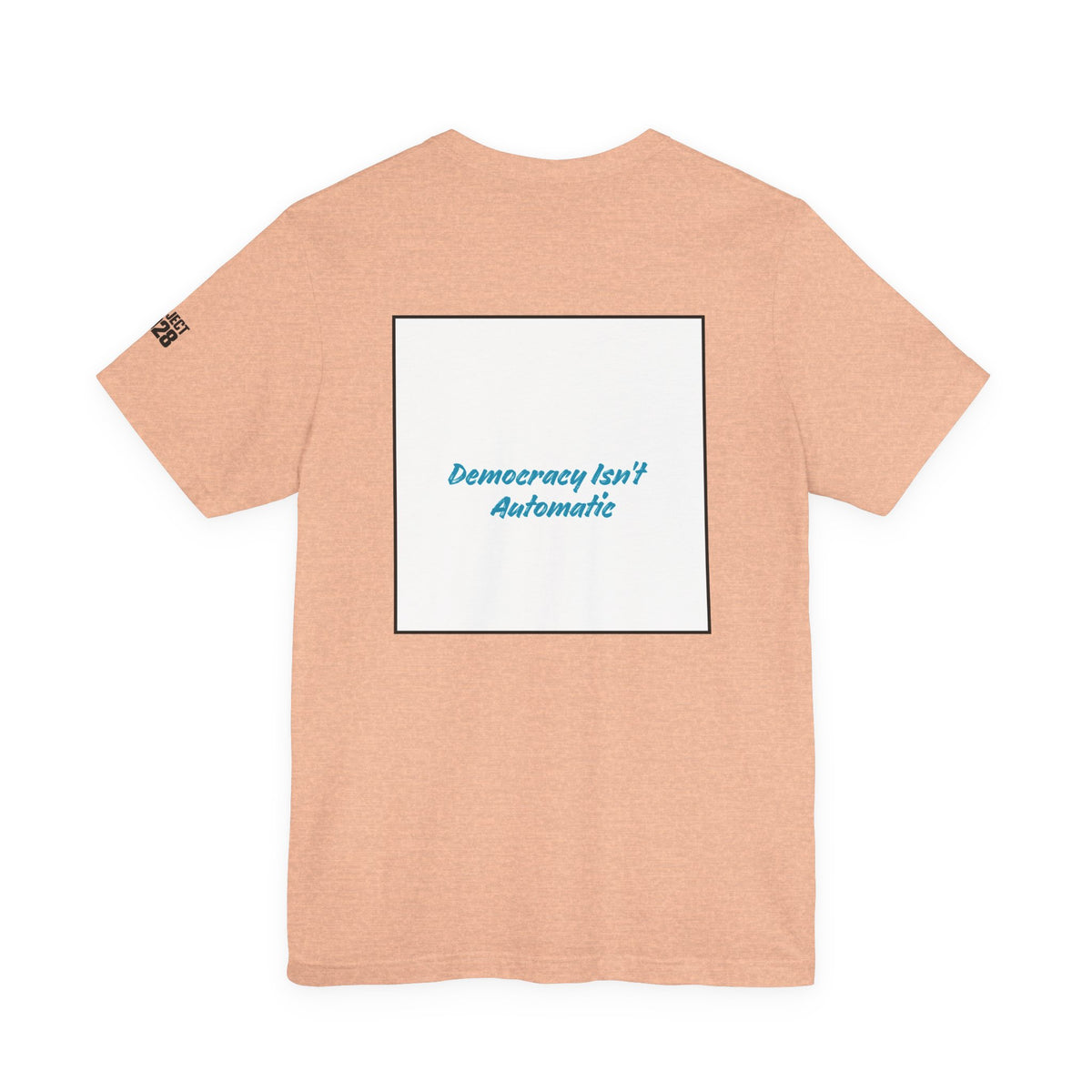 Project 2028 Tee — 'Democracy Isn’t Automatic' Political Campaign T‑Shirt - Make a Statement Without Saying a Word!