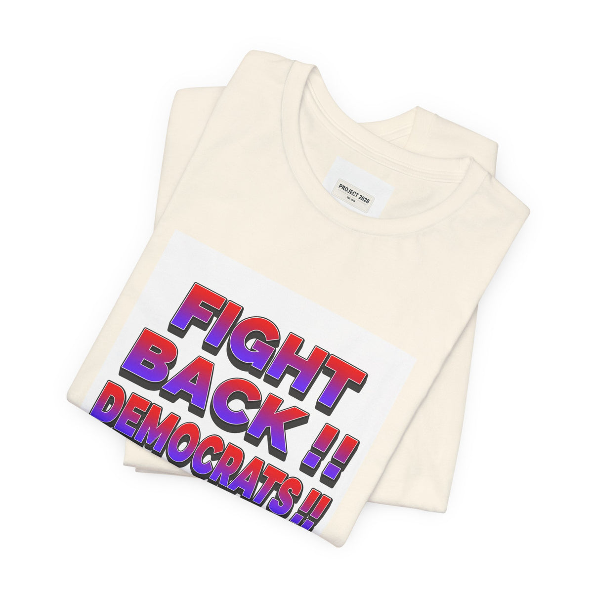Fight Back!! Democrats Project 2028 Tee - Make a Statement Without Saying a Word!