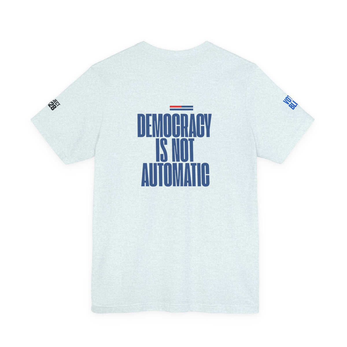 Political Voter Tee — “Vote Like Your Future Depends On It” / “Democracy Is Not Automatic” - Make a Statement Without Saying a Word!