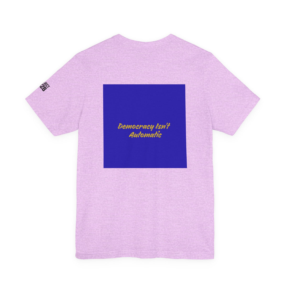 Project 2028 T-Shirt — "Democracy Isn't Automatic" Political Campaign Tee - Make a Statement Without Saying a Word!