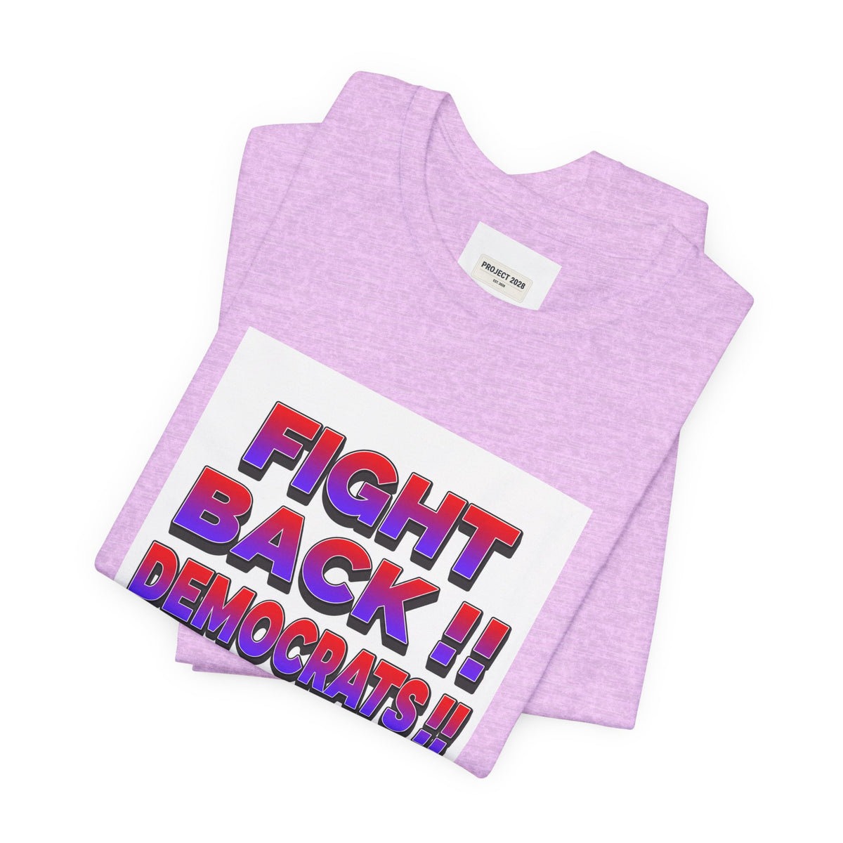 Fight Back!! Democrats Project 2028 Tee - Make a Statement Without Saying a Word!