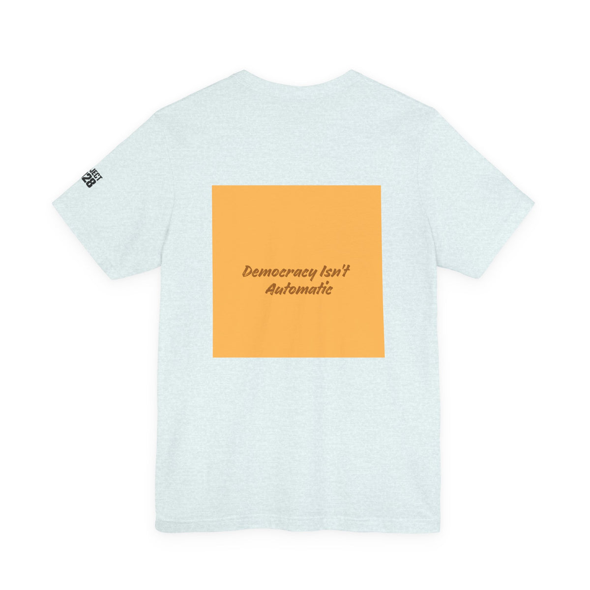 Project 2028 Tee — "Democracy Isn't Automatic" Political Awareness T‑Shirt - Make a Statement Without Saying a Word!