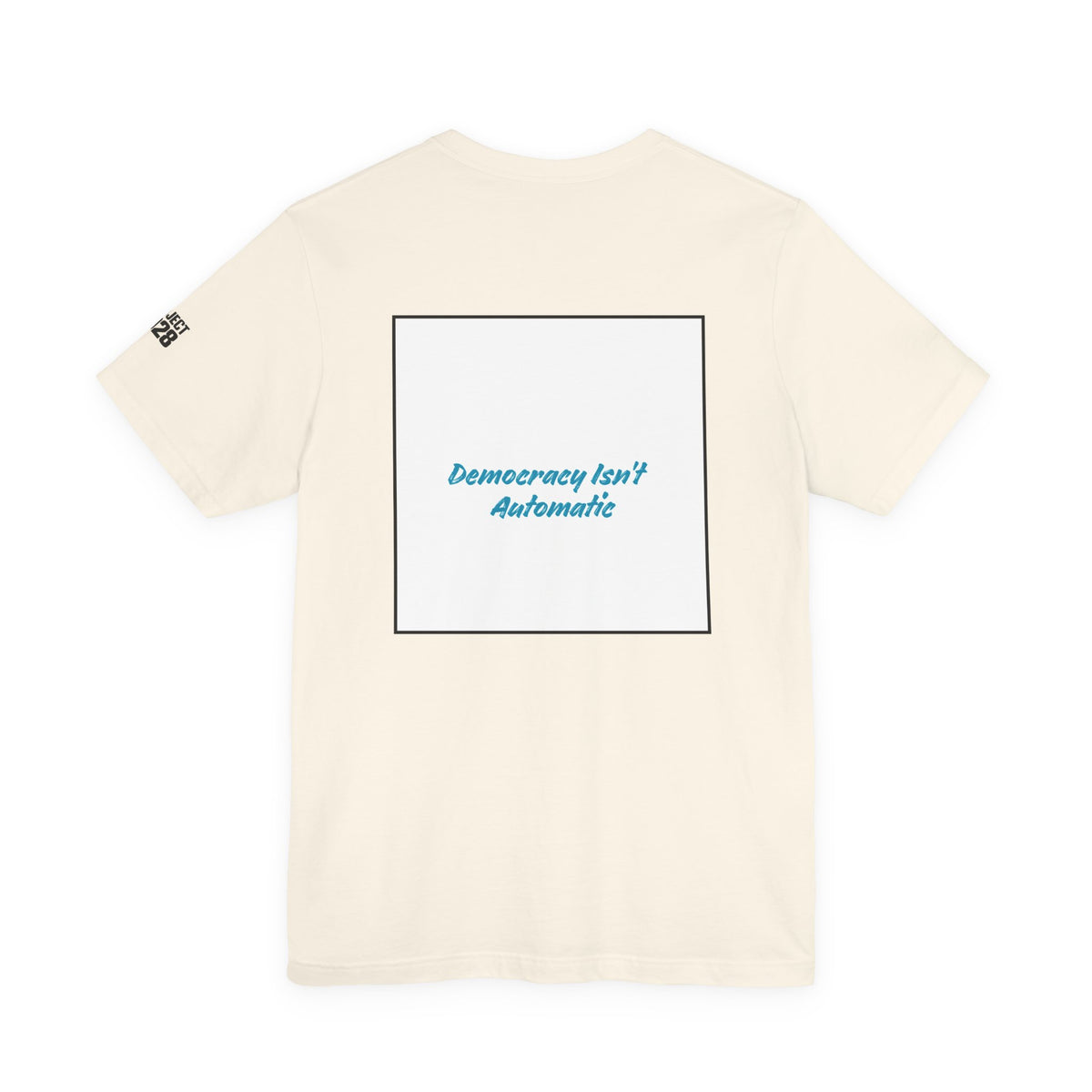 Project 2028 Tee — 'Democracy Isn’t Automatic' Political Campaign T‑Shirt - Make a Statement Without Saying a Word!