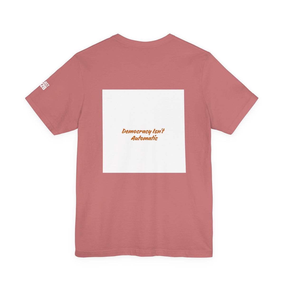 Project 2028 Graphic Tee — 'Democracy Isn't Automatic' Back Print - Make a Statement Without Saying a Word!