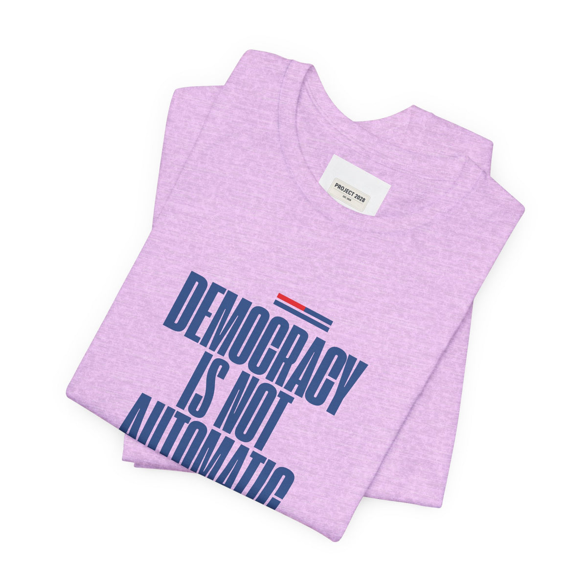 Democracy Is Not Automatic Tee — Project 2028 Political T‑Shirt - Make a Statement Without Saying a Word!