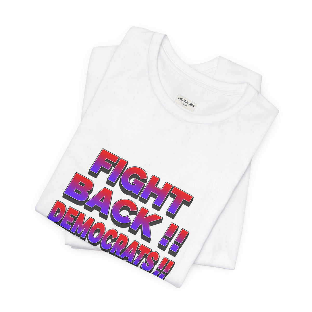 Fight Back!! Democrats Project 2028 Tee - Make a Statement Without Saying a Word!