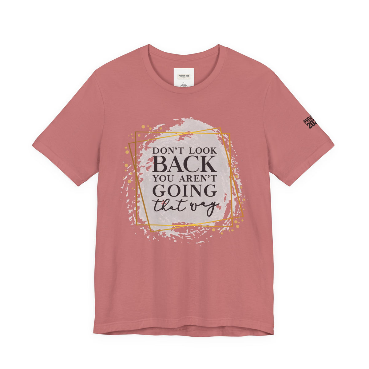 Inspirational Tee — “Don’t Look Back You Aren’t Going That Way” (Project 2028) - Make a Statement Without Saying a Word!
