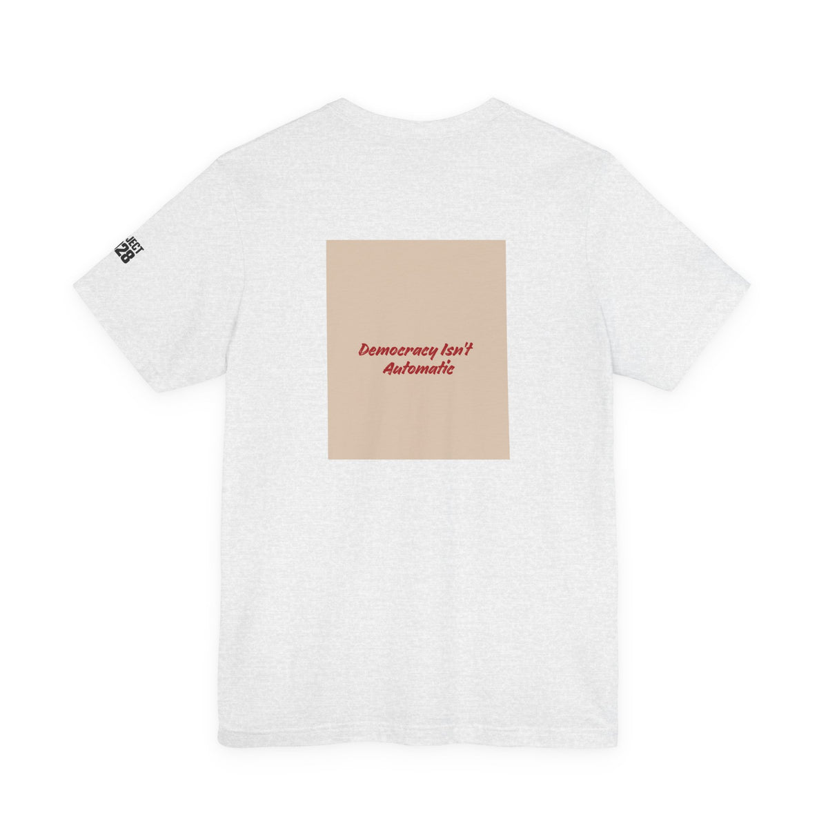 Project 2021 Tee — 'Democracy Isn't Automatic' Graphic Shirt - Make a Statement Without Saying a Word!