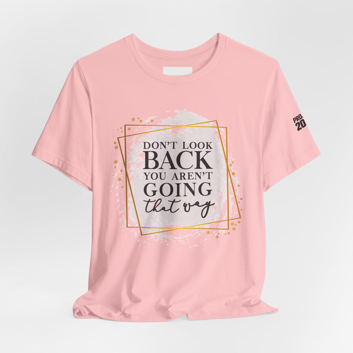 Inspirational Tee — “Don’t Look Back You Aren’t Going That Way” (Project 2028) - Make a Statement Without Saying a Word!