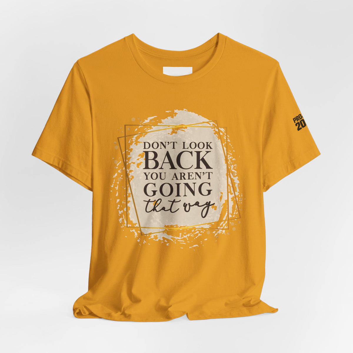 Inspirational Tee — “Don’t Look Back You Aren’t Going That Way” (Project 2028) - Make a Statement Without Saying a Word!
