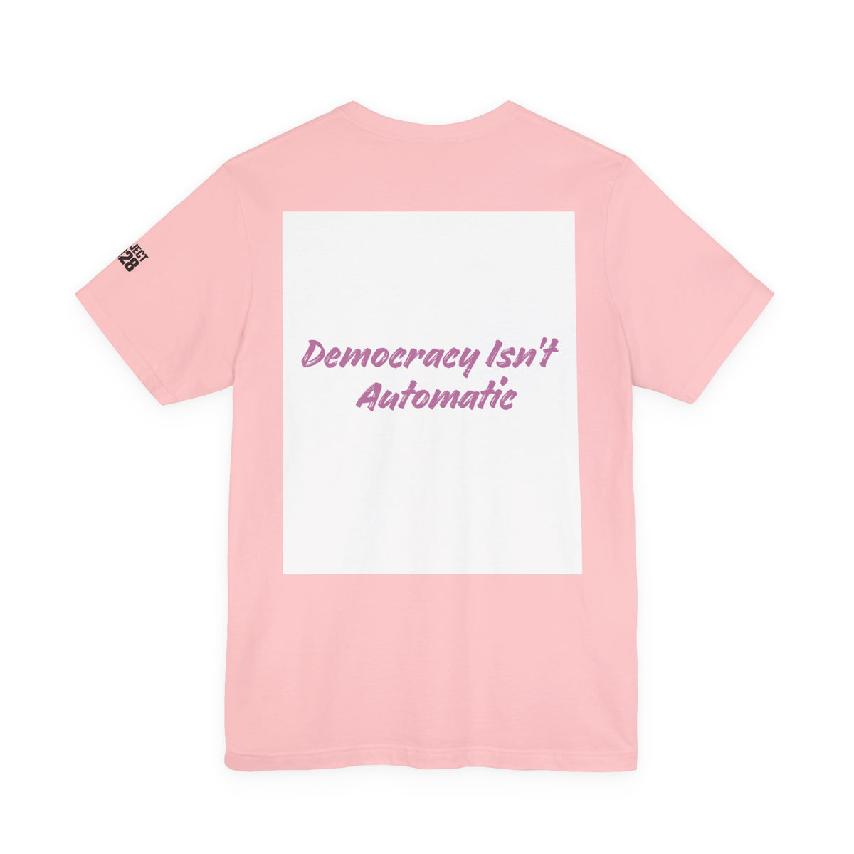 Project 2028 T-Shirt — “Democracy Isn’t Automatic” Political Activism Tee - Make a Statement Without Saying a Word!