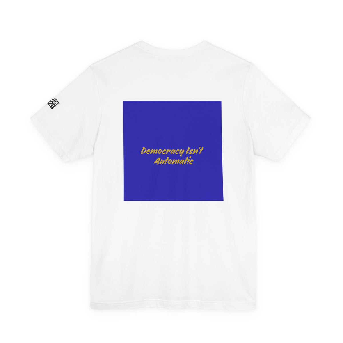Project 2028 T-Shirt — "Democracy Isn't Automatic" Political Campaign Tee - Make a Statement Without Saying a Word!
