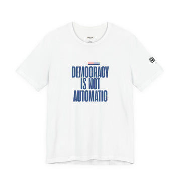 Democracy Is Not Automatic Tee — Project 2028 Political T‑Shirt - Make a Statement Without Saying a Word!