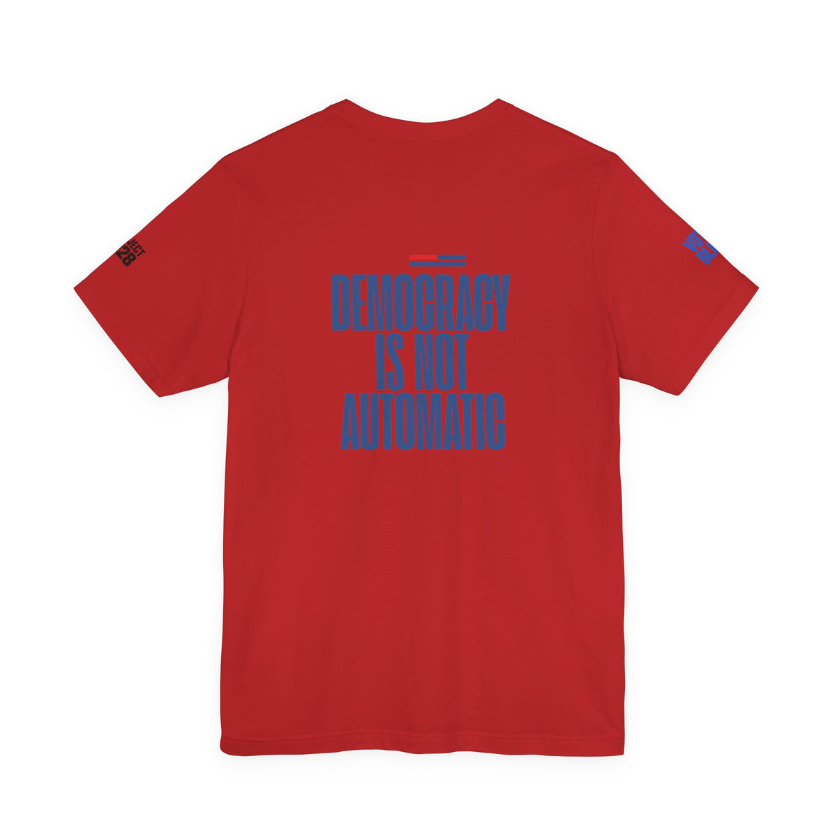 Political Voter Tee — “Vote Like Your Future Depends On It” / “Democracy Is Not Automatic” - Make a Statement Without Saying a Word!