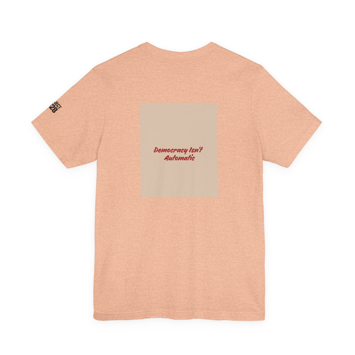 Project 2021 Tee — 'Democracy Isn't Automatic' Graphic Shirt - Make a Statement Without Saying a Word!