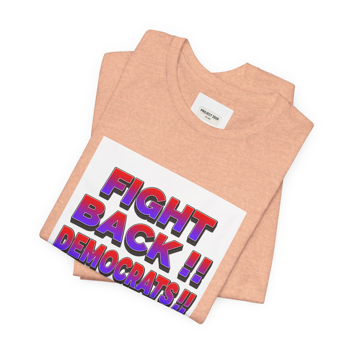 Fight Back!! Democrats Project 2028 Tee - Make a Statement Without Saying a Word!