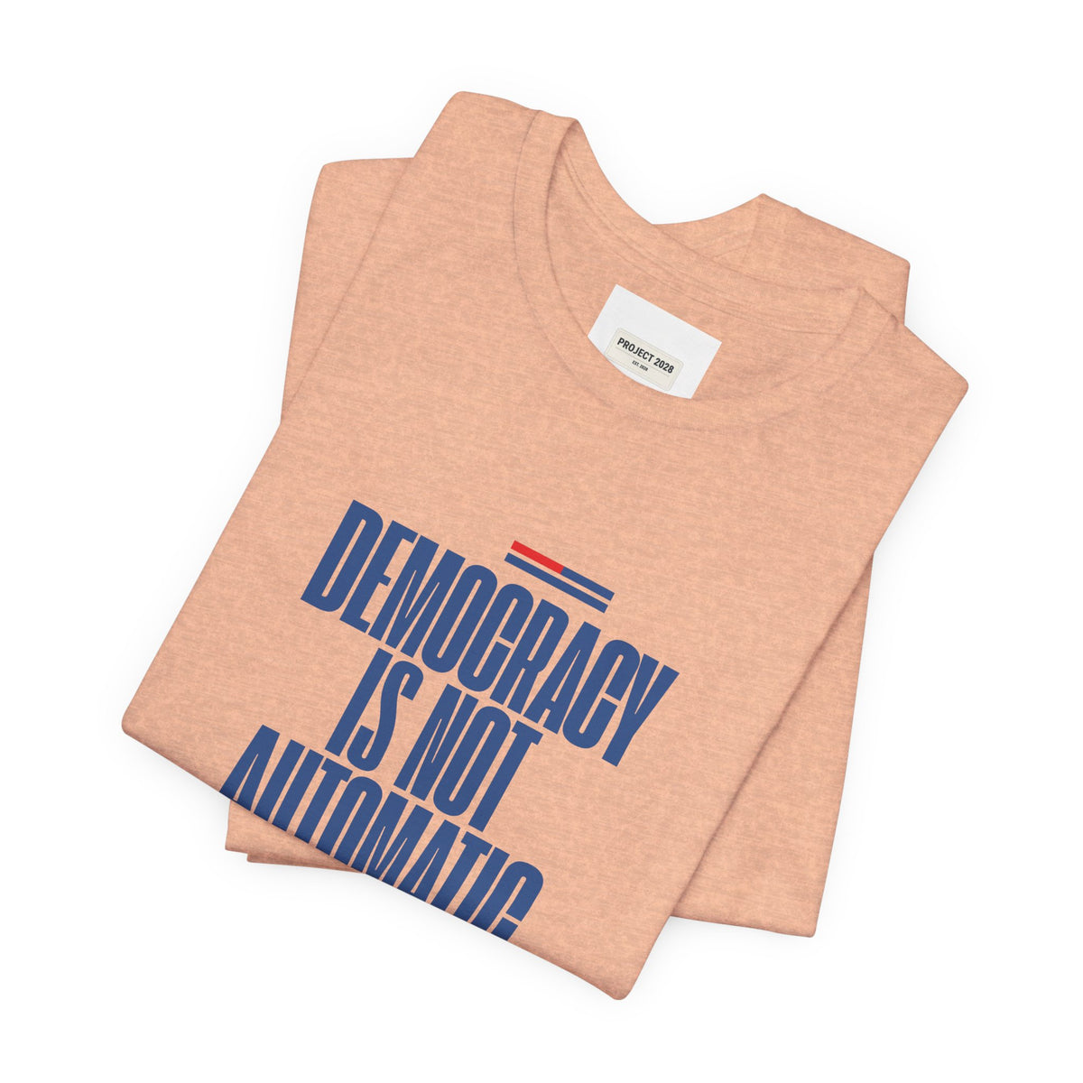 Democracy Is Not Automatic Tee — Project 2028 Political T‑Shirt - Make a Statement Without Saying a Word!