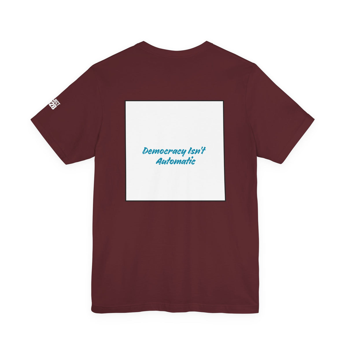 Project 2028 Tee — 'Democracy Isn’t Automatic' Political Campaign T‑Shirt - Make a Statement Without Saying a Word!