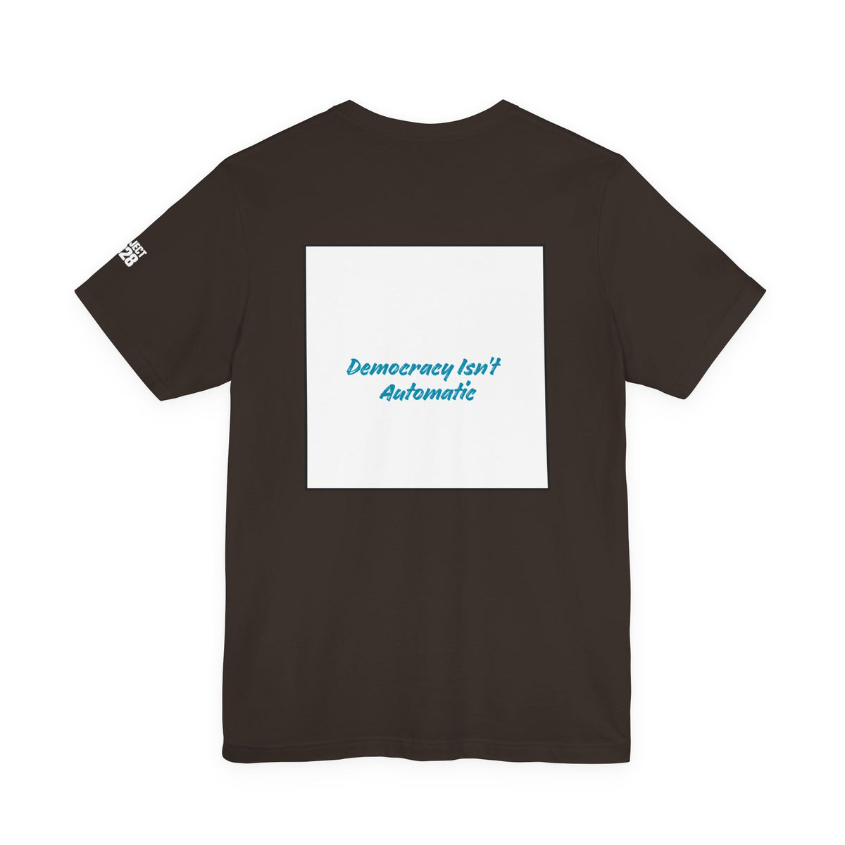 Project 2028 Tee — 'Democracy Isn’t Automatic' Political Campaign T‑Shirt - Make a Statement Without Saying a Word!