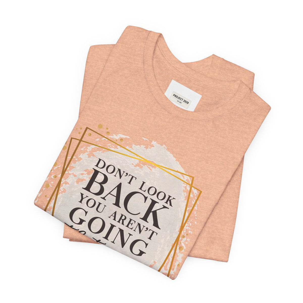 Inspirational Tee — “Don’t Look Back You Aren’t Going That Way” (Project 2028) - Make a Statement Without Saying a Word!