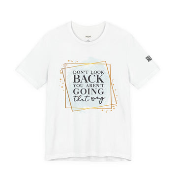 Inspirational Tee — “Don’t Look Back You Aren’t Going That Way” (Project 2028) - Make a Statement Without Saying a Word!