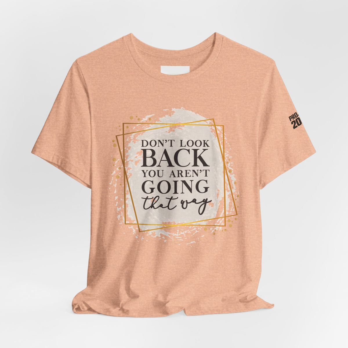 Inspirational Tee — “Don’t Look Back You Aren’t Going That Way” (Project 2028) - Make a Statement Without Saying a Word!