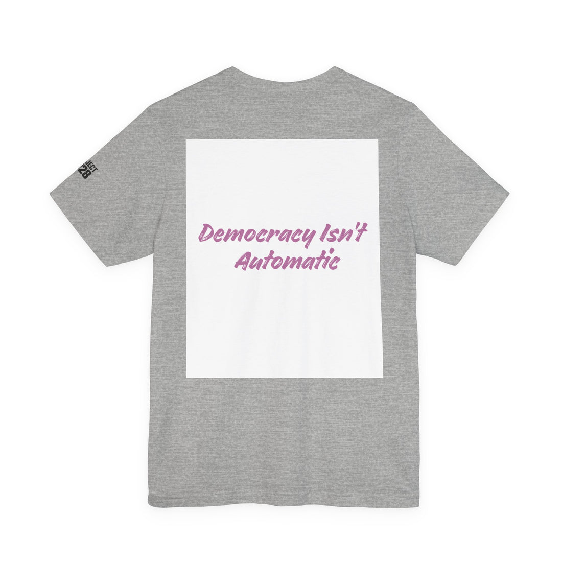 Project 2028 T-Shirt — “Democracy Isn’t Automatic” Political Activism Tee - Make a Statement Without Saying a Word!