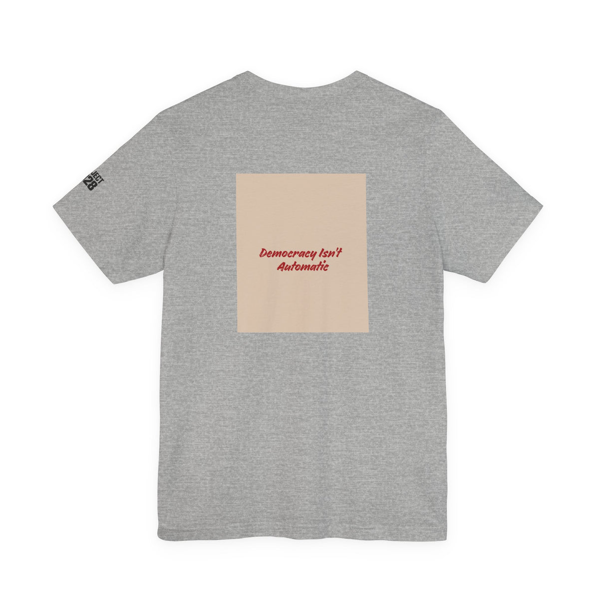 Project 2021 Tee — 'Democracy Isn't Automatic' Graphic Shirt - Make a Statement Without Saying a Word!