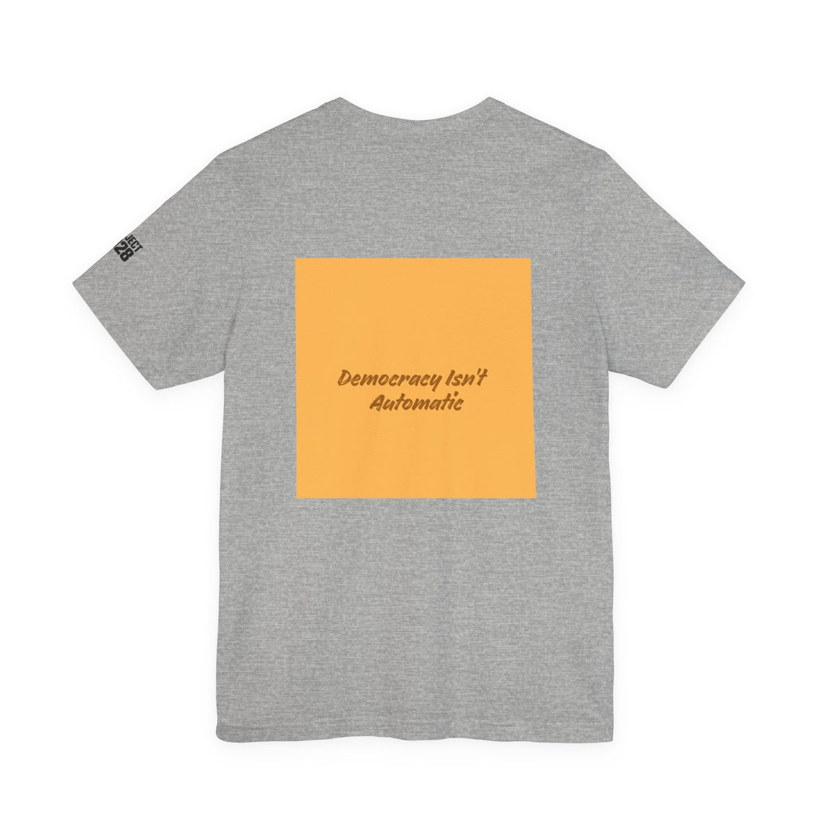 Project 2028 Tee — "Democracy Isn't Automatic" Political Awareness T‑Shirt - Make a Statement Without Saying a Word!
