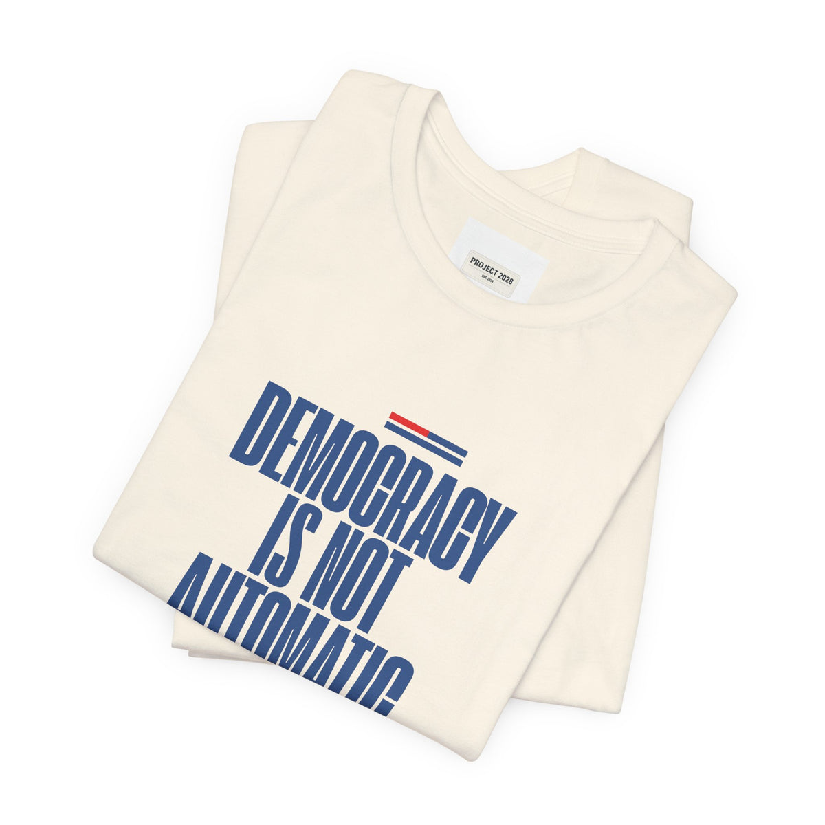 Democracy Is Not Automatic Tee — Project 2028 Political T‑Shirt - Make a Statement Without Saying a Word!