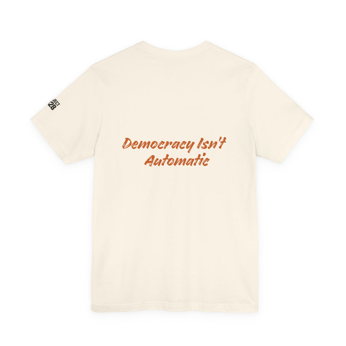 Project 2028 T‑Shirt — “Democracy Isn’t Automatic” Political Campaign Tee - Make a Statement Without Saying a Word!